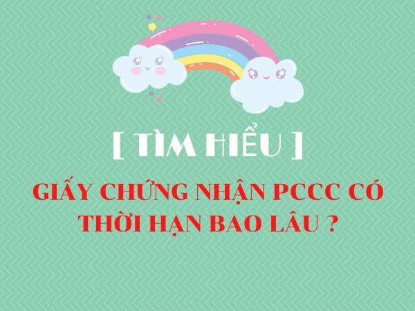 Giấy Chứng Nhận PCCC Có Thời Hạn Bao Lâu ?